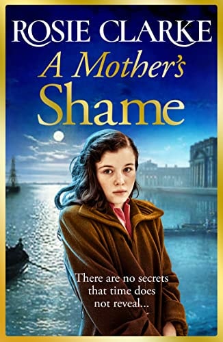 A Mother's Shame: A gritty, standalone historical saga from bestseller Rosie Clarke for 2022